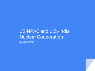 USINPAC and U.S.-India
Nuclear Cooperation
By Sanjay Puri
 