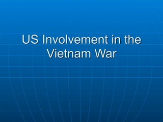 US Involvement in the
    Vietnam War
 