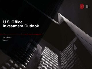 U.S. Office
Investment Outlook
Key insights
Q4 2016
 