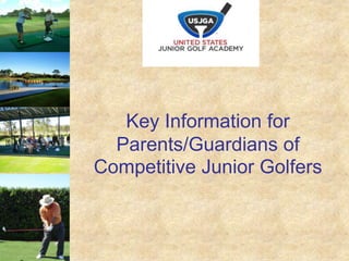 Key Information for
Parents/Guardians of
Competitive Junior Golfers
 