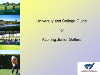 University and College Guide
for
Aspiring Junior Golfers
 