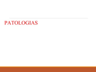 PATOLOGIAS
 