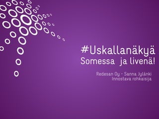 #Uskallanäkyä


Somessa ja livenä!


Redesan Oy - Sanna Jylänki
 