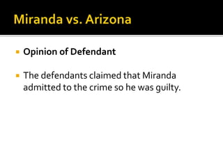  Opinion of Defendant
 The defendants claimed that Miranda
admitted to the crime so he was guilty.
 