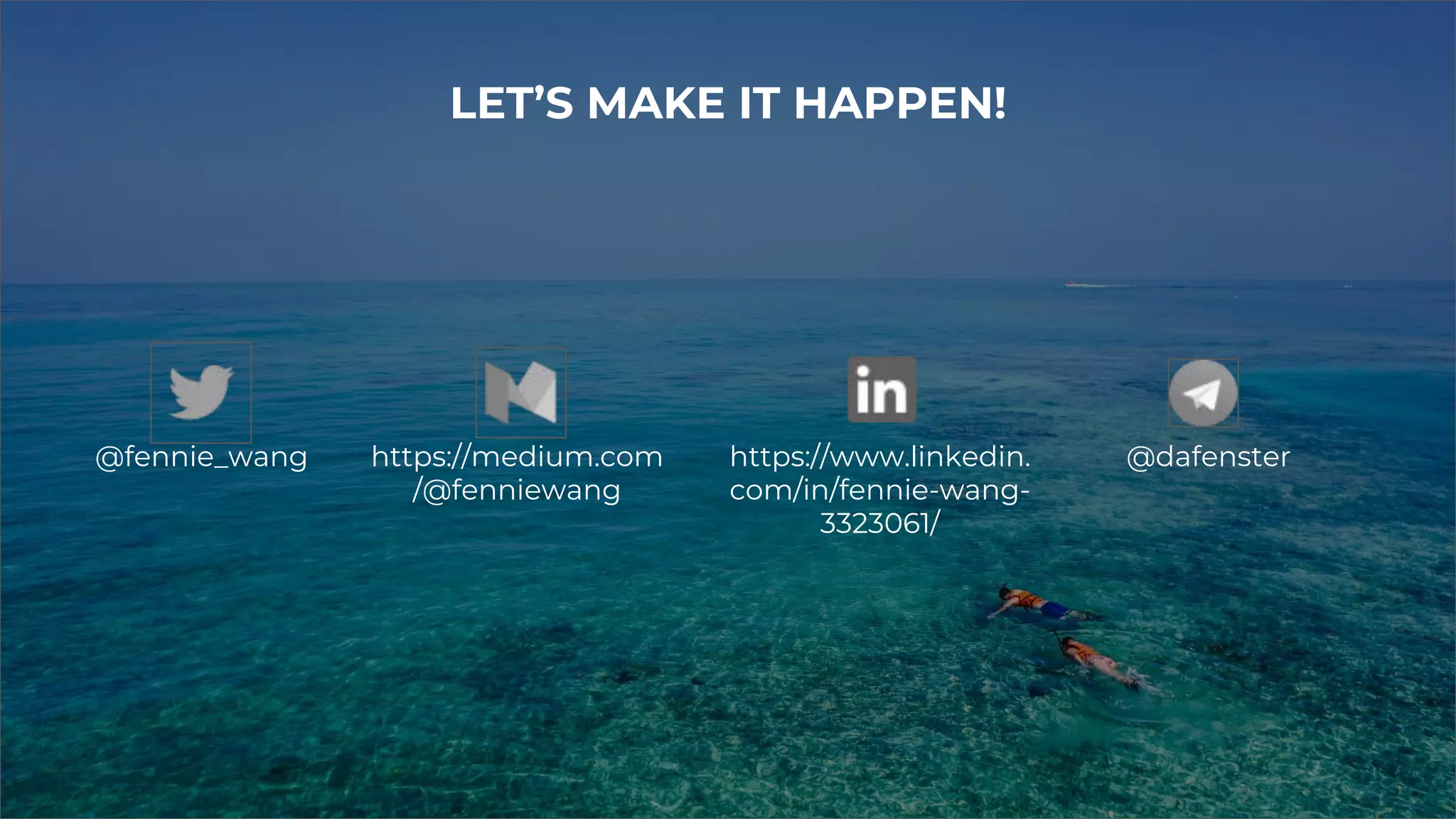 @fennie_wang
LET’S MAKE IT HAPPEN!
https://medium.com
/@fenniewang
https://www.linkedin.
com/in/fennie-wang-
3323061/
@dafenster
 