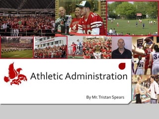 Athletic Administration By Mr. Tristan Spears  