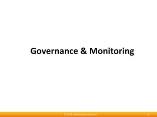 Governance & Monitoring
12© 2015 USM Business Systems
 