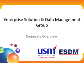 Enterprise Solution & Data Management
Group
Corporate Overview
 