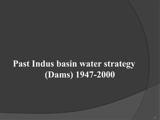 Past Indus basin water strategy
(Dams) 1947-2000
16
 