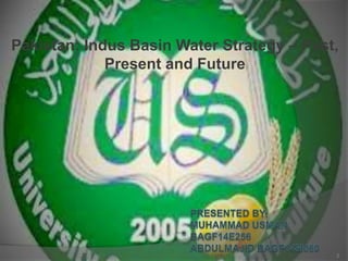Pakistan: Indus Basin Water Strategy – Past,
Present and Future
2
 