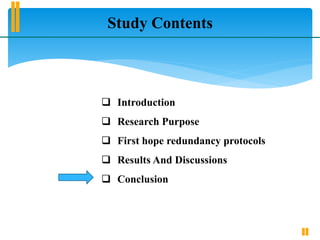 Study Contents
 Introduction
 Research Purpose
 First hope redundancy protocols
 Results And Discussions
 Conclusion
 