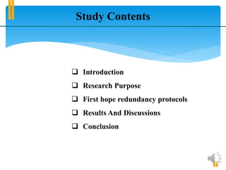 Study Contents
 Introduction
 Research Purpose
 First hope redundancy protocols
 Results And Discussions
 Conclusion
 