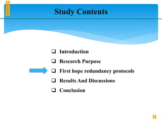Study Contents
 Introduction
 Research Purpose
 First hope redundancy protocols
 Results And Discussions
 Conclusion
 