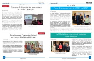 10 3
HaciendoUniversidad HaciendoUniversidad
dci@usma.ac.pa Divulgación y Comunicación Institucional
RECTORÍA
Firma de convenio entre la USMA y el CNP
El Consejo Nacional de Periodismo y la Universidad
Cátolica Santa María la Antigua, a través de la Facultad de
Ciencias Sociales y la Escuela de Comunicación Social
firmaron, el martes 26 de mayo, un Convenio de
Cooperación, mediante el cual el CNP otorga la medalla al
mérito al estudiante de mayor índice de la Licenciatura en
Ciencias de la Comunicación Social, en el acto de
graduación de cada año.
La iniciativa nacida de la Junta Directiva del Consejo
Nacional de Periodismo, bajo la presidencia del Lic.
Eduardo Quirós, y del que la USMA es parte, tiene el
propósito de incentivar y reconocer el esfuerzo formativo
de los estudiantes de la carrera de Comunicación Social,
que este año 2015 cumple 40 años de creada en nuestra
Universidad.
La USMA firma convenio de pasantías
con Cancillería
Como parte del programa de profesionalización de la
Cancillería y de su contribución al desarrollo sostenible y
equitativo de la nación, el Ministerio de Relaciones
Exteriores firmó un convenio de pasantías con 9
universidades públicas y privadas del país, entre ellas la
USMA, lo que permitirá a sus estudiantes familiarizarse
con las funciones de esta institución.
Por parte de la Universidad Católica Santa María la
Antigua (USMA), oficializó este convenio el Ingeniero Juan
Planells Fernández, Rector Magnífico, y la Ministra y
Canciller; Isabel de Saint Malo de Alvarado, por parte del
Ministerio de Relaciones Exteriores.
El Rector estuvo acompañado por los profesores
Francisco Blanco, Vicerrector Académico, Melva Palacios
de Mon, Vicerrectora de Investigación, Postgrado y
Extensión, y por Emma Gálvez, Vicerrectora
Administrativa.
Autoridades de la USMA que asistieron a la
firma de convenio en la Cancillería.
Presidente de la Junta Directiva del Consejo Nacional, Lic. Eduardo
Quirós recibiendo medalla Santa María la Antigua.
Estudiantes de primer año de Ingeniería
en el Instituto Smithsonian.
Sedes Universitarias
Programa de Capacitación para mujeres
en USMA CHIRIQUÍ
La Clínica de Psicología Mario de Obaldía Alvarado de
USMA Chiriquí, en su área de Extensión a la Comunidad,
consciente de su responsabilidad social, participó del
Programa de Capacitación para Mujeres, organizado por la
Asociación Internacional de Caridades A.I.C, David,
Damas de la Caridad de San Vicente de Paul, en conjunto
con el INADEH (Instituto Nacional de Formación
Profesional y Capacitación para el Desarrollo Humano).
Esta capacitación se ofreció en agosto y septiembre a un
grupo de 30 mujeres jóvenes emprendedoras - de extrema
pobreza y bajo nivel educativo - de comunidades cercanas
a la urbanización Los Abanicos, en David.
La Clínica contribuyó a dicho programa con tres talleres:
“Motivación y Liderazgo”, a cargo de la Licenciada Jenny
González de Tawill (pasante voluntaria de la Clínica);
“Autoestima y Autocuidado”, a cargo de la Lic. Belkis
Miranda (pasante voluntaria de la Clínica), e “Inteligencia
Emocional para Emprendedoras”, a cargo de María
Cristina Imolesi.
Estudiantes de Producción Animal
en gira por Isla Barro Colorado
Estudiantes de Primer Año de Ingeniería en Producción
Animal de la sede USMA-Veraguas participaron en la gira
educativa a isla Barro Colorado, como parte de la clase
que dicta el profesor Jaime Cisneros.
Durante el recorrido se observaron diferentes especies de
fauna y flora en peligro de extinción que habitan en la Isla,
las cuales son protegidas por el Instituto Smithsonian de
Investigaciones Tropicales.
La experiencia vivida por este grupo de estudiantes fue de
mucho interés y motivación para contribuir al cuidado del
ambiente, flora y fauna que a raíz de la contaminación
ambiental están en peligro.
Por: Redacción DCI
Grupo participante de la charla.
CHIRIQUÍ
VERAGUAS
Por: Redacción DCI
Por: Redacción DCIPor: Redacción DCI
Durante la firma del convenio realizada en las oficinas del Consejo Nacional de Periodismo en Ancón, el Presidente
Quirós, destacó el trabajo de la USMA en la formación de los futuros comunicadores sociales y el compromiso de esa
institución de reconocer los valores de los jóvenes profesionales.
 