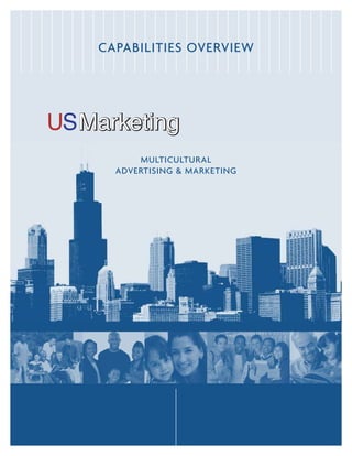 CAPABILITIES OVERVIEW




      MULTICULTURAL
  ADVERTISING & MARKETING
 