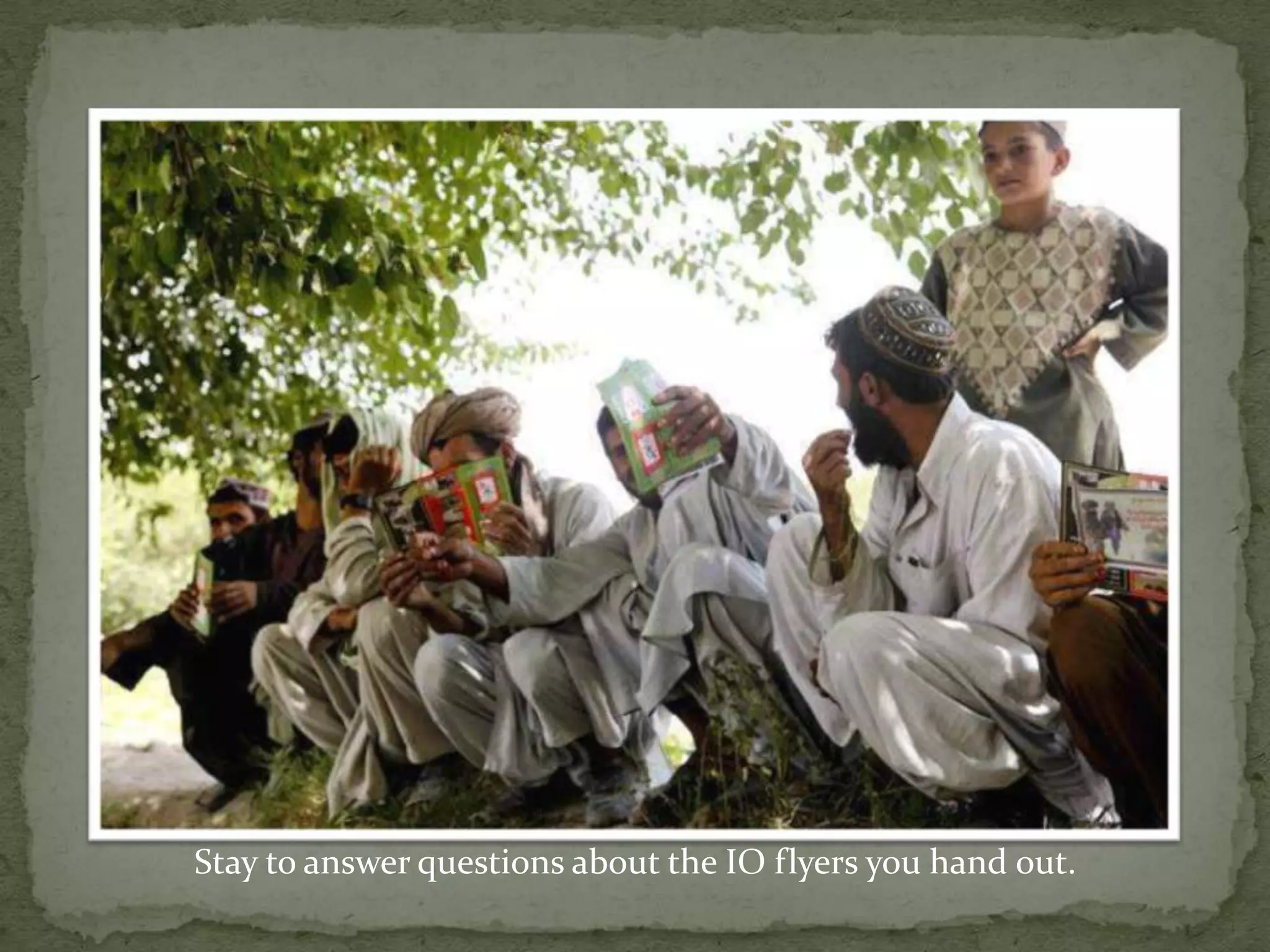 Stay to answer questions about the IO flyers you hand out.