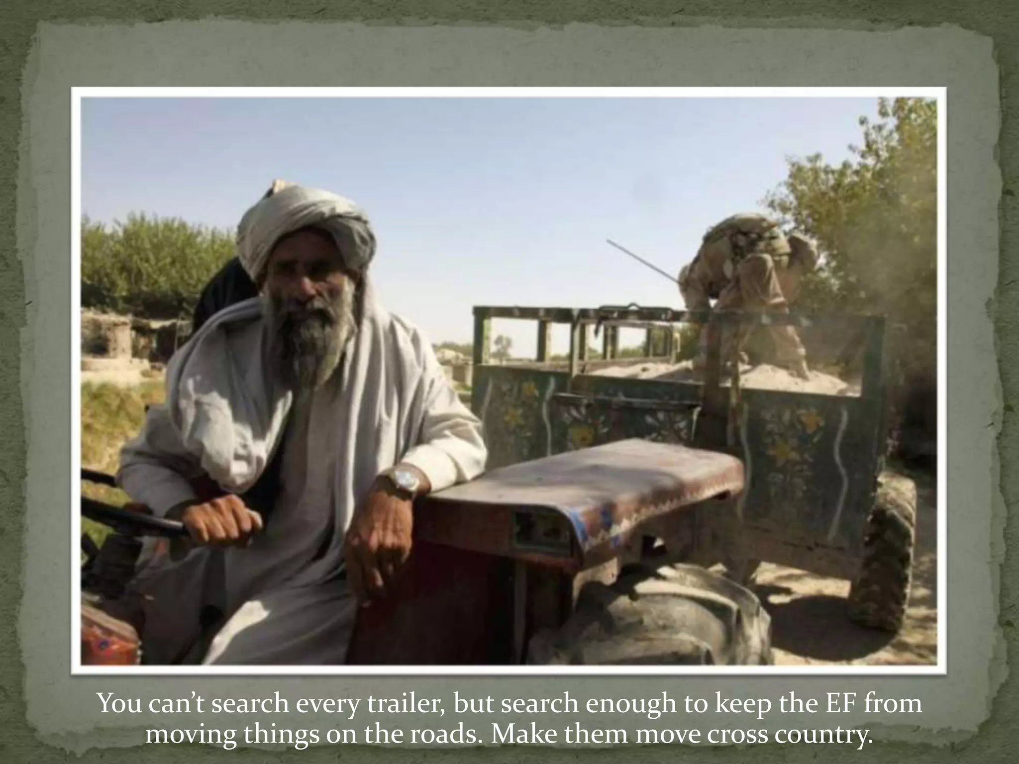 You can’t search every trailer, but search enough to keep the EF from moving things on the roads. Make them move cross country.