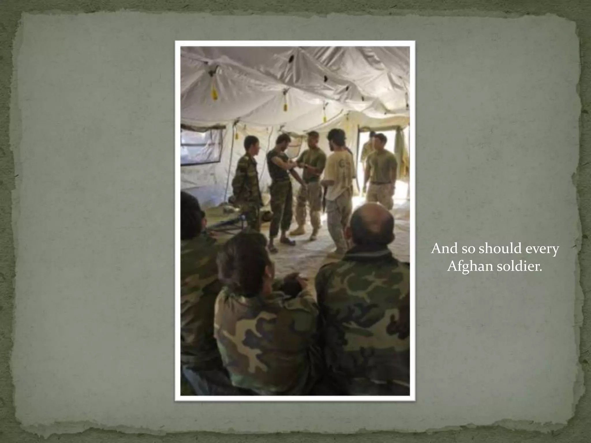 And so should every Afghan soldier.