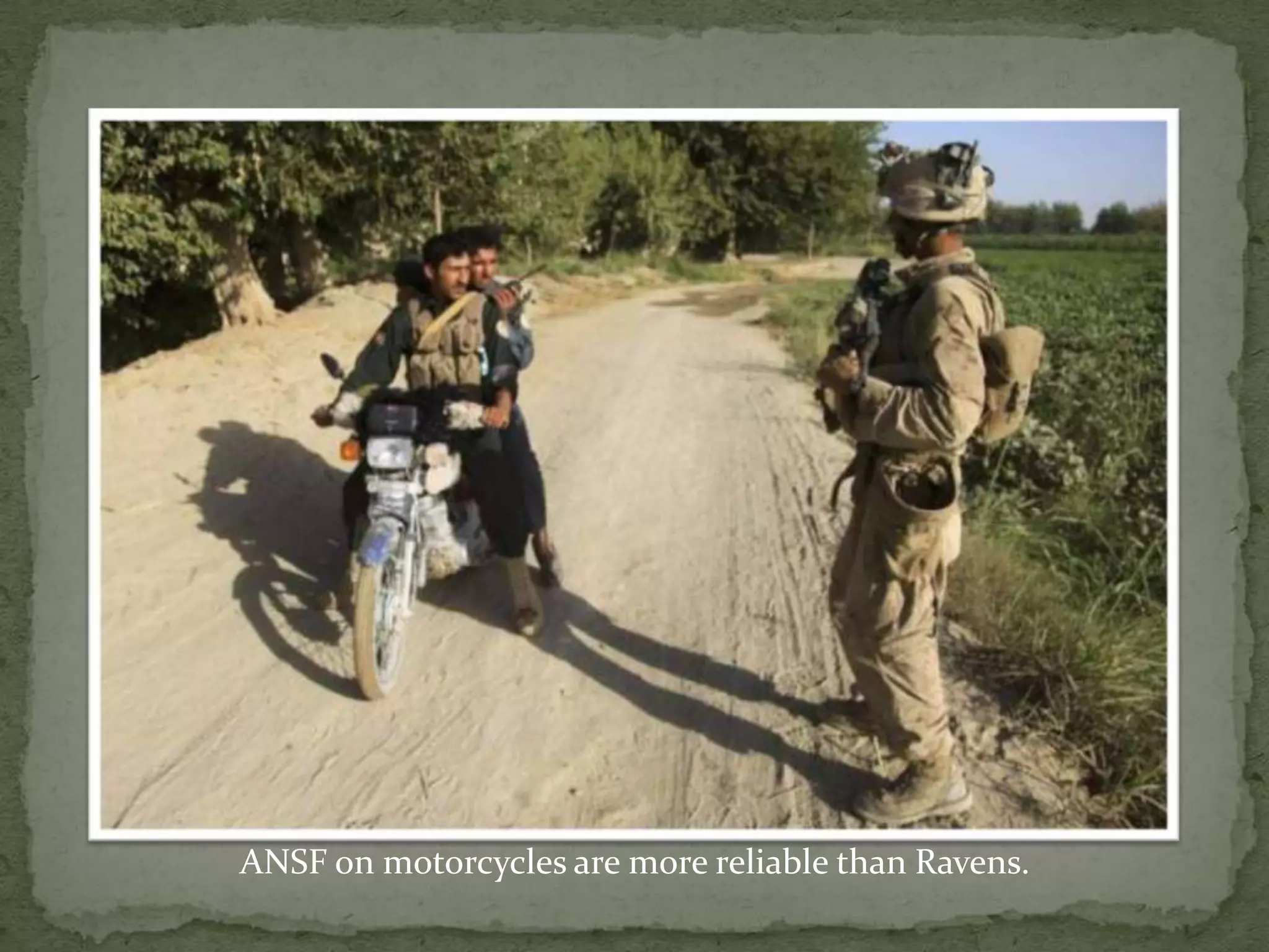 ANSF on motorcycles are more reliable than Ravens.