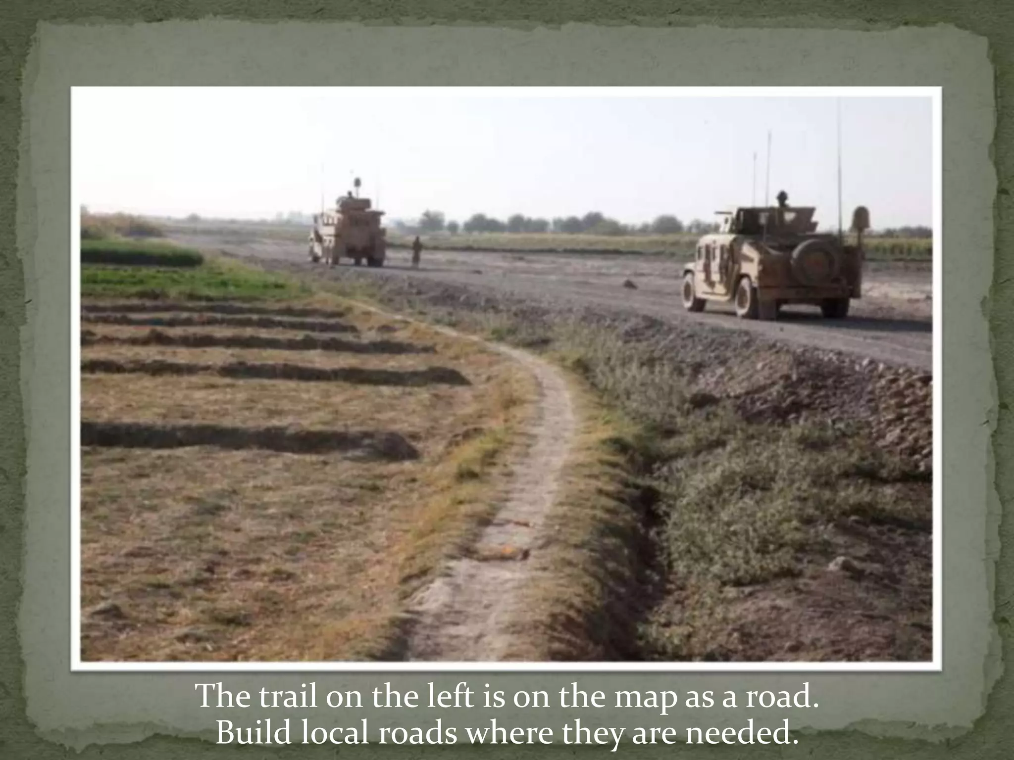 The trail on the left is on the map as a road.Build local roads where they are needed.
