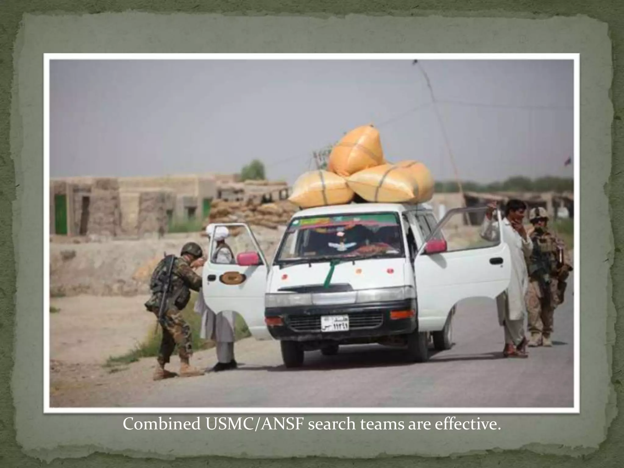 Combined USMC/ANSF search teams are effective.