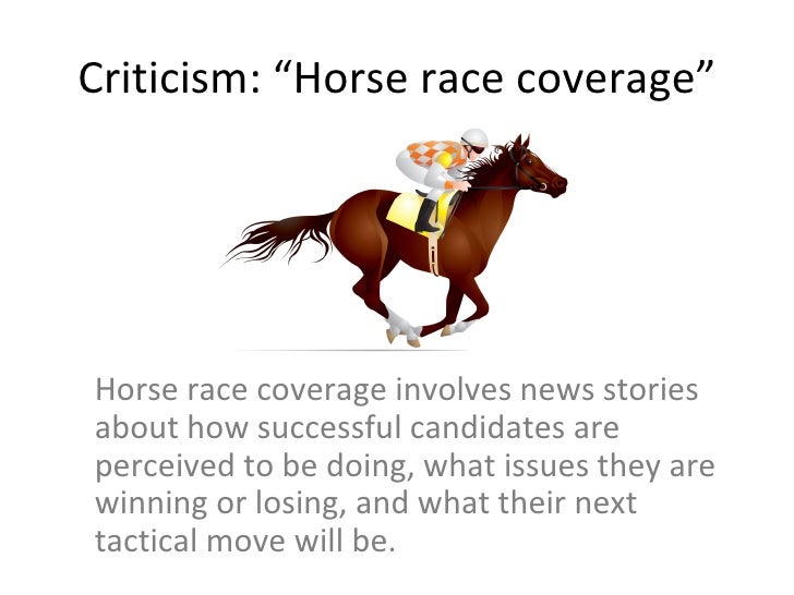 Criticism “Horse race coverage” Horse