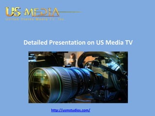 Detailed Presentation on US Media TV




         http://usmstudios.com/
 