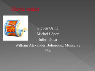 Steven Usme
Michel López
Informática
William Alexander Bohórquez Monsalve
9°A

 