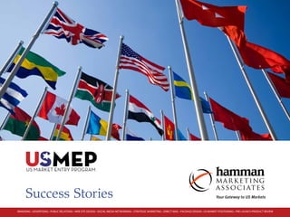 Success Stories                                                                                                                              Your Gateway to US Markets


BRANDING • ADVERTISING • PUBLIC RELATIONS • WEB SITE DESIGN • SOCIAL MEDIA NETWORKING • STRATEGIC MARKETING • DIRECT MAIL • PACKAGE DESIGN • US MARKET POSITIONING • PRE-LAUNCH PRODUCT REVIEW
 