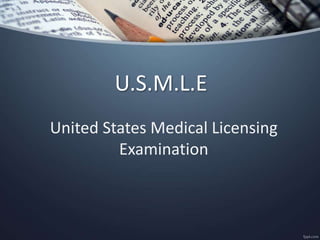 U.S.M.L.E
United States Medical Licensing
Examination
 