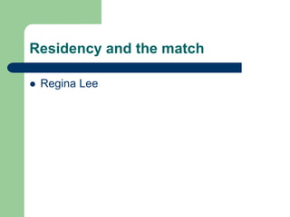 Residency and the match
 Regina Lee
 