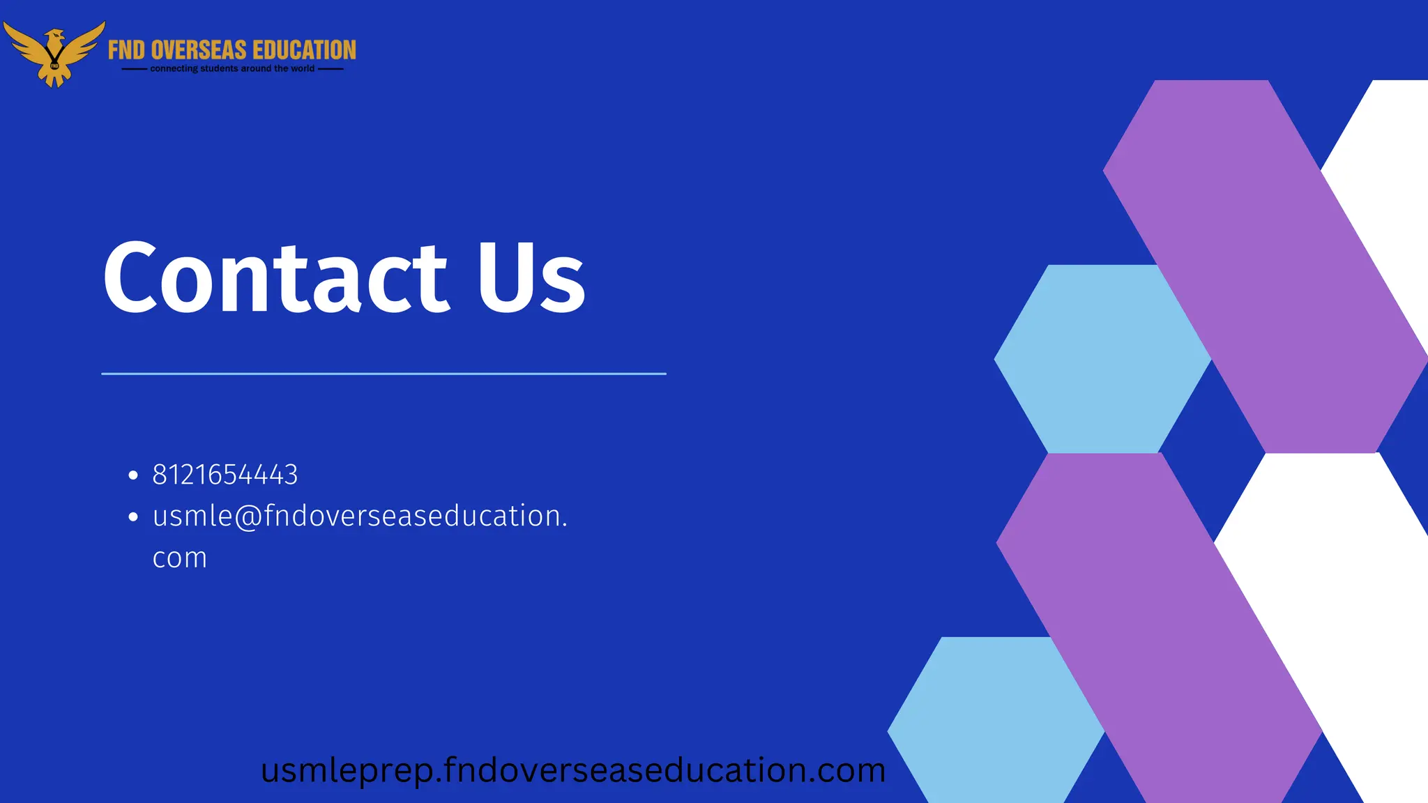 8121654443
usmle@fndoverseaseducation.
com
Contact Us
usmleprep.fndoverseaseducation.com
 