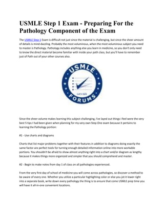 USMLE Step 1 Exam - Preparing For the
Pathology Component of the Exam
The USMLE Step 1 Exam is difficult not just since the material is challenging, but since the sheer amount
of details is mind-dazzling. Probably the most voluminous, when the most voluminous subject you need
to master is Pathology. Pathology includes anything else you learn in medicine, so you don't only need
to know the direct material become familiar with inside your path class, but you'll have to remember
just of Path out of your other courses also.




Since the sheer volume makes learning this subject challenging, I've layed out things i feel were the very
best 5 tips I had been given when planning for my very own Step One exam because it pertains to
learning the Pathology portion:

#1 - Use charts and diagrams

Charts that list major problems together with their features in addition to diagrams doing exactly the
same factor are perfect tools for turning enough detailed information online into more workable
portions. You shouldn't be afraid to show almost anything right into a chart and/or diagram as lengthy
because it makes things more organized and simpler that you should comprehend and master.

#2 - Begin to make notes from day 1 of class on all pathologies experienced.

From the very first day of school of medicine you will come across pathologies, so discover a method to
be aware of every one. Whether you utilize a particular highlighting color or else you jot it lower right
into a separate book, write down every pathology the thing is to ensure that come USMLE prep time you
will have it all-in-one convenient locations.
 