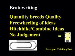 Robert Alan Black, Ph.D., CSP
alan @ cre8ng.com
http://www.cre8ng.com
Break Your CrayonsBreak Your Crayons
=
Divergent Thinking Tool
Brainwriting
Quantity breeds Quality
Freewheeling of ideas
Hitchhike/Combine Ideas
No Judgement
 