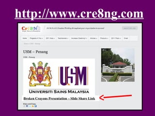 Robert Alan Black, Ph.D., CSP
alan @ cre8ng.com
http://www.cre8ng.com
Break Your CrayonsBreak Your Crayons
http://www.cre8ng.com
Broken Crayons Presentation – Slide Share Link
 
