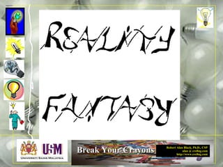 Robert Alan Black, Ph.D., CSP
alan @ cre8ng.com
http://www.cre8ng.com
Break Your CrayonsBreak Your Crayons
 