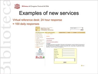 Examples of new services
Virtual reference desk: 24 hour response
≈ 100 daily responses
 