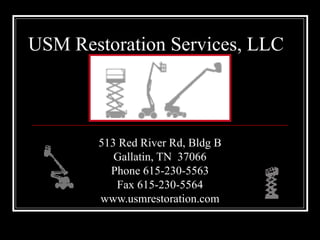 USM Restoration Services, LLC 513 Red River Rd, Bldg B Gallatin, TN  37066 Phone 615-230-5563 Fax 615-230-5564 www.usmrestoration.com 