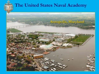 The United States Naval Academy 
Annapolis, Maryland 
 