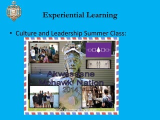 Experiential Learning 
• Culture and Leadership Summer Class: 
 