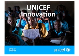 UNICEF	
  
Innova,on	
  



                1	
  
 