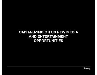 CAPITALIZING ON US NEW MEDIA
     AND ENTERTAINMENT
       OPPORTUNITIES
 