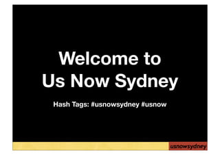 Welcome to
Us Now Sydney
 Hash Tags: #usnowsydney #usnow
 