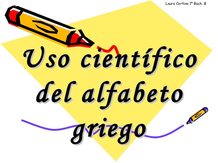 Uso científico del alfabeto griego Uso científico del alfabeto griego