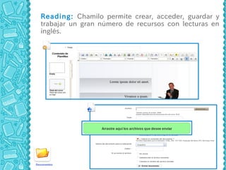 Reading: Chamilo permite crear, acceder, guardar y
trabajar un gran número de recursos con lecturas en
inglés.
 