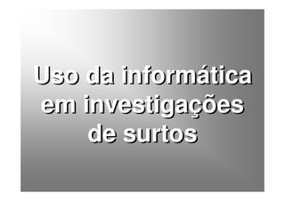 Uso da informática
em investigações
    de surtos

      Baixe gratuitamente materiais sobre epidemiologia - http://epilibertas.blogspot.com