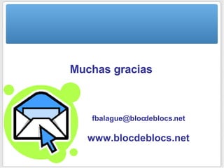 Muchas gracias [email_address] www.blocdeblocs.net 