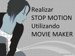 Realizar  STOP MOTION Utilizando  MOVIE MAKER 