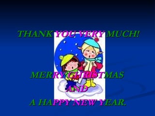 THANK  YOU VERY   MUCH! MER RY CHRIST MAS   AND   A HA PPY NEW Y EAR. 