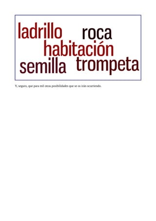 Y, seguro, que para mil otras posibilidades que se os irán ocurriendo.
 